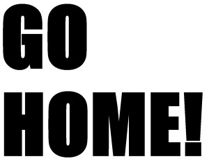 GO HOME!